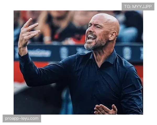 滕哈赫战术解析:攻防平衡持续优化,球队竞争力稳步提升